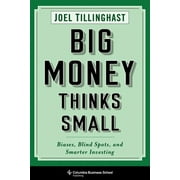 Columbia Business School Publishing: Big Money Thinks Small: Biases, Blind Spots, and Smarter Investing (Paperback)