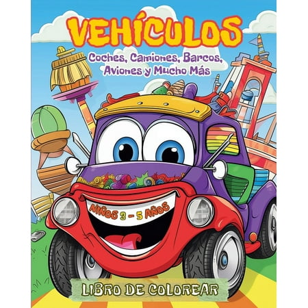 Vehículos - Libro de Colorear para Niños de 3 a 5 años: Coches, Camiones, Barcos, Aviones y Mucho Más, (Paperback)