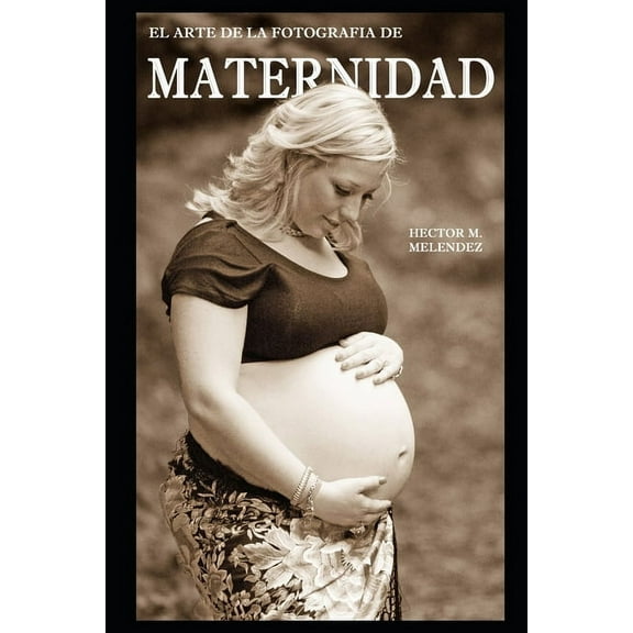 Libros de Fotografia: El Arte de la Fotografía de Maternidad (Paperback)