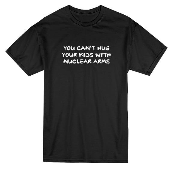 You Can't Hug Your Kids With Nuclear Arms Men Black T-Shirt, Male XX-Large