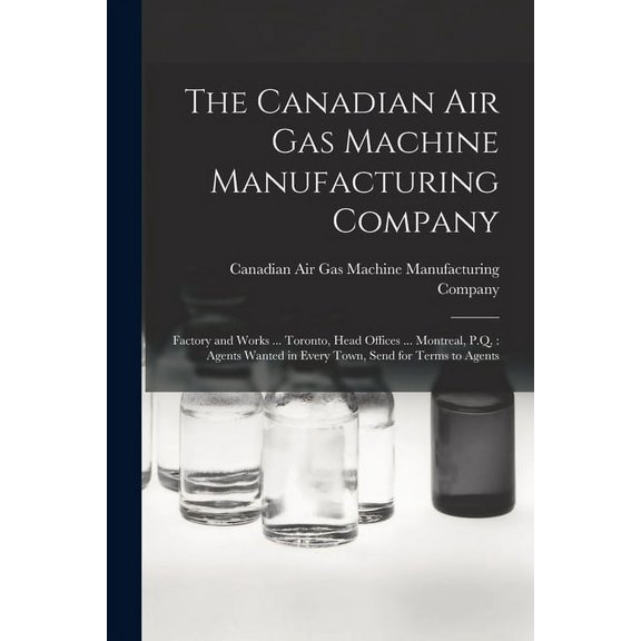 The Canadian Air Gas Machine Manufacturing Company [microform] (Paperback)