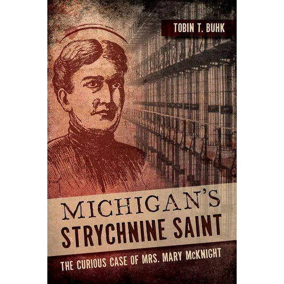 True Crime: Michigan's Strychnine Saint: The Curious Case of Mrs. Mary McKnight (Paperback)