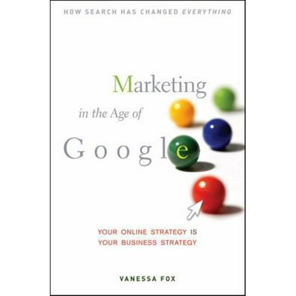 Pre-Owned Marketing in the Age of Google: Your Online Strategy Is Your Business Strategy (Hardcover) 0470537191 9780470537190