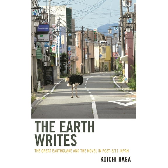 Ecocritical Theory and Practice The Earth Writes: The Great Earthquake and the Novel in Post-3/11 Japan, (Paperback)