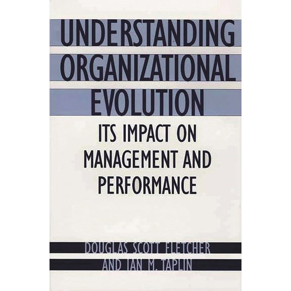 Understanding Organizational Evolution: Its Impact on Management and Performance, (Hardcover)