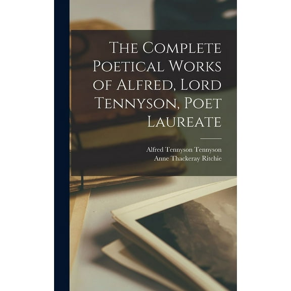 The Complete Poetical Works of Alfred, Lord Tennyson, Poet Laureate (Hardcover)