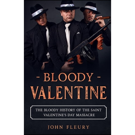 Organized Crime Bloody Valentine: The Bloody History of the Saint Valentine's Day Massacre, Book 3, (Paperback)