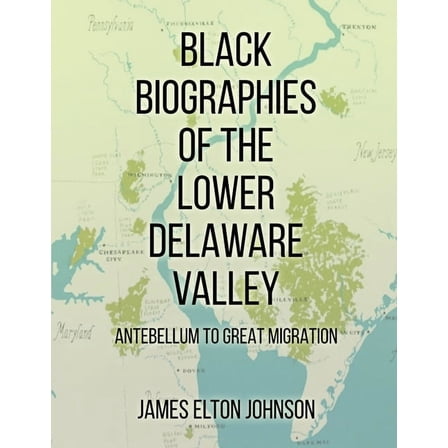 Black Biographies of the Lower Delaware Valley: Antebellum to Great Migration, (Paperback)
