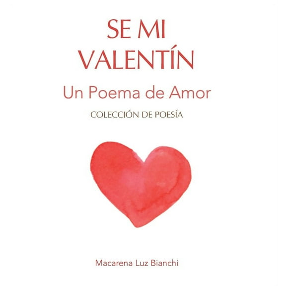 ColecciÃ³n de PoesÃ­a Se Mi ValentÃ­n: Un Poema de Amor, Book 1, (Hardcover)