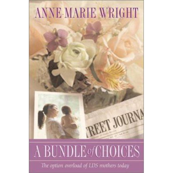 Pre-Owned A Bundle of Choices: The Option Overload of Lds Mothers Today (Paperback) 1589580184 9781589580183