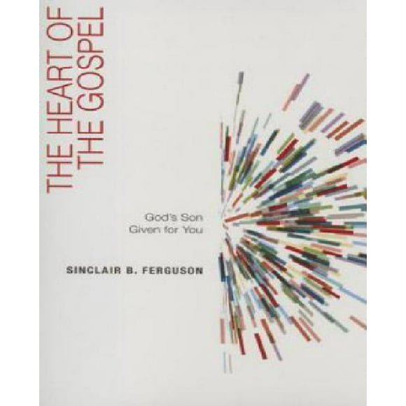 The Heart of the Gospel: God's Son Given for You