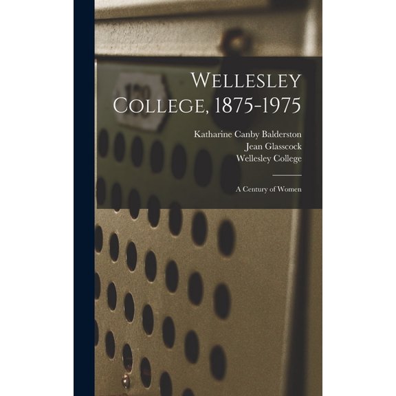 Wellesley College, 1875-1975: A Century of Women, (Hardcover)