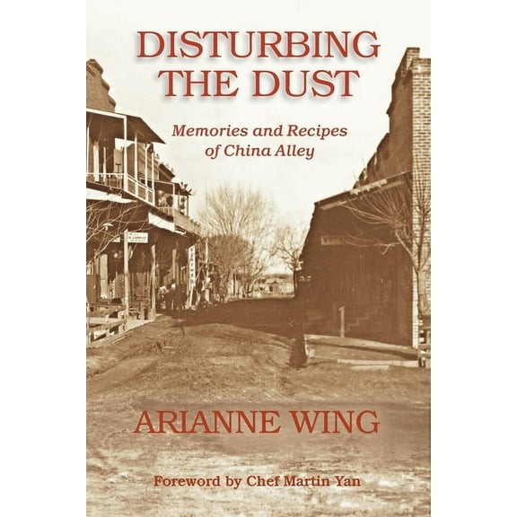 Disturbing the Dust: Memories and Recipes of China Alley, (Paperback)
