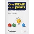 thumbnail image 1 of COMO INNOVAR EN LAS PYMES MANUAL DE MEJORA A TRAVES DE LA INNOVACION ALFAOMEGA / MARGE BOOKS ALBERTO TUNDIDOR DIAZ, 1 of 1