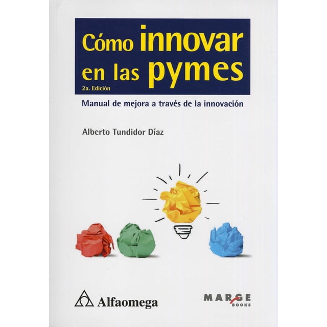 COMO INNOVAR EN LAS PYMES MANUAL DE MEJORA A TRAVES DE LA INNOVACION ALFAOMEGA / MARGE BOOKS ALBERTO TUNDIDOR DIAZ