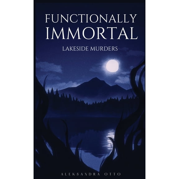 Functionally Immortal: Lakeside Murders, (Paperback)