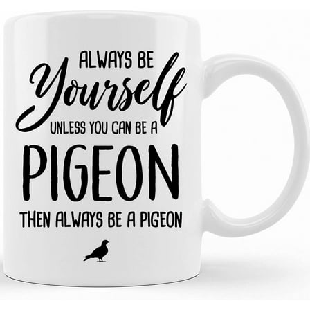 Personalized Always Be Yourself Unless You Can Be A Pigeon Funny Mug, Pigeon Coffee Mug, Pigeon Gift, Pigeon Lover Gift, Christmas Gift Mug, Ceramic Novelty Coffee Mugs 11oz, 15oz Mug, Tea Cup, Gift