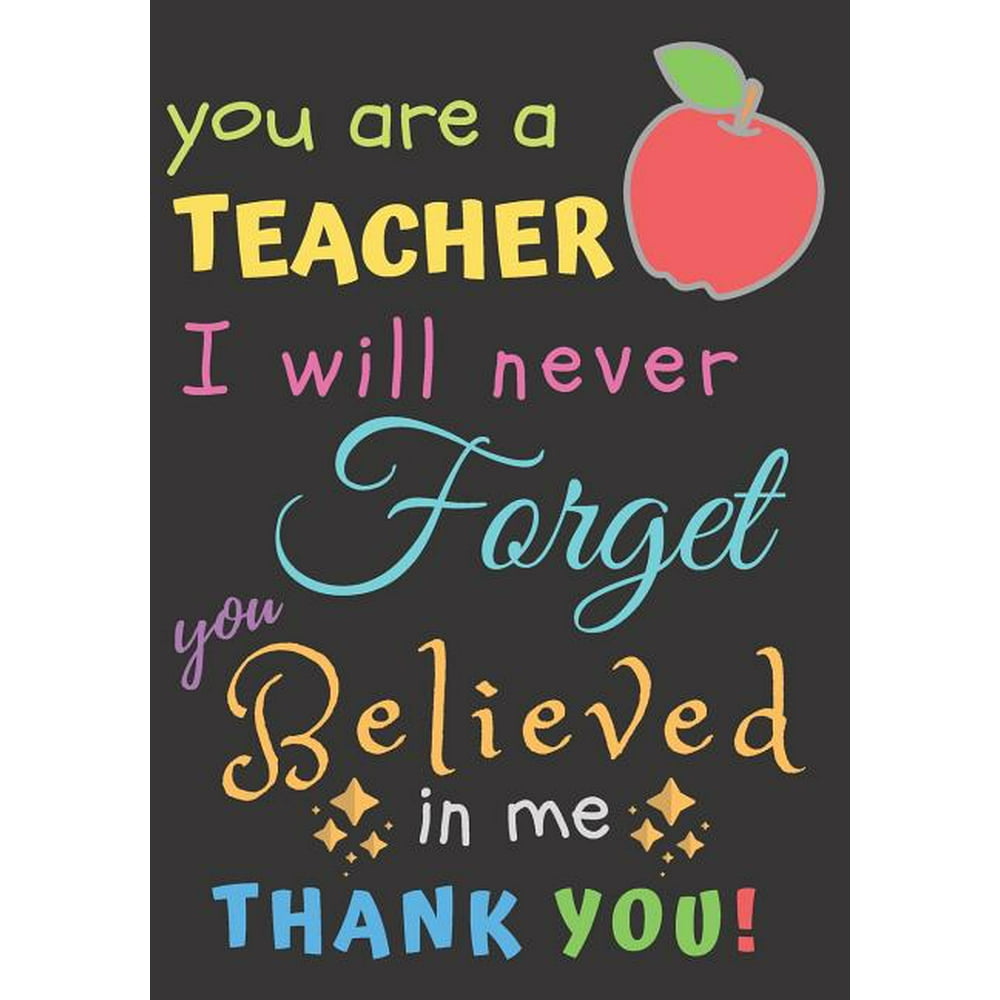 You Are A Teacher I Will Never You Believed In Me Thank You