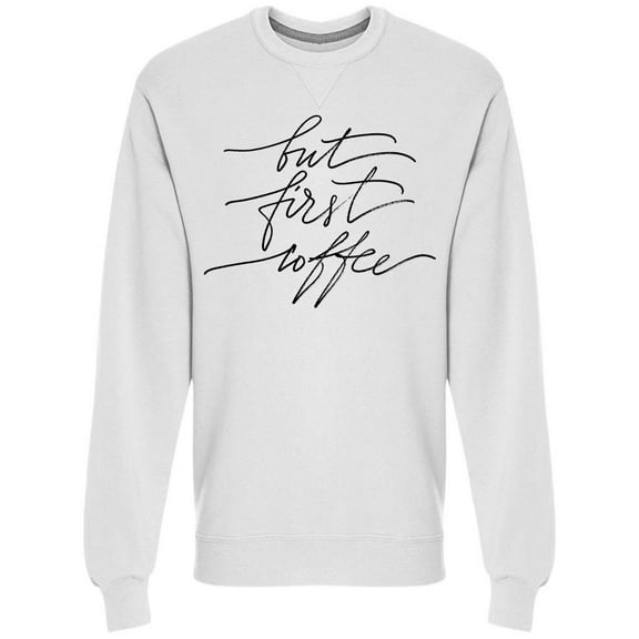 But First Coffee Cursive Sweatshirt Men -Image by Shutterstock, Male XX-Large