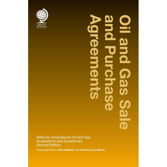 Oil and Gas Sale and Purchase Agreements : SPAs for International Oil and Gas Aquisitions and Divestitures (Edition 2) (Hardcover)