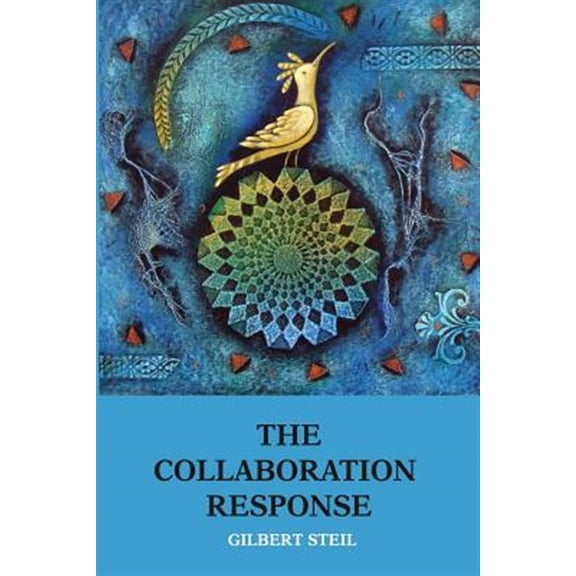 Pre-Owned Collaboration Response : Eight Axioms That Elicit Collaborative Action for a Whole Organization a Whole Community a Whole Society