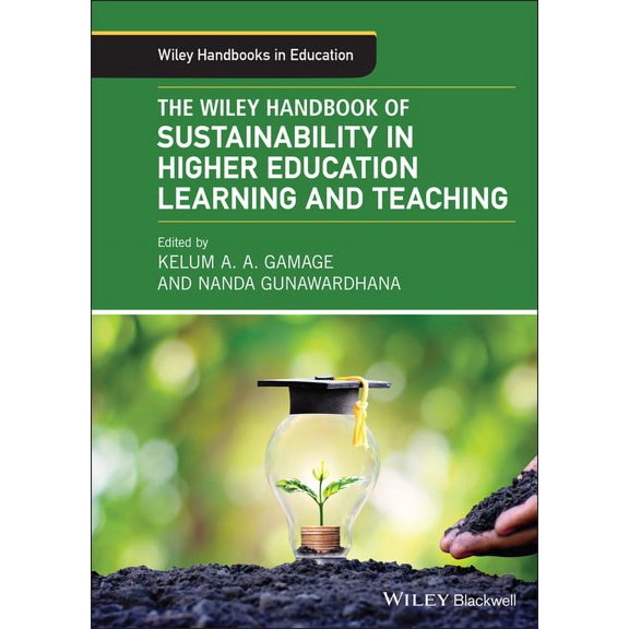Wiley Handbooks in Education The Wiley Handbook of Sustainability in Higher Education Learning and Teaching, (Hardcover)