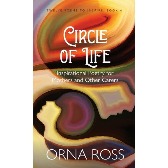 12 Poems to Inspire Circle of Life: Inspirational Poetry for Mothers and Other Carers, Book 4, (Hardcover)