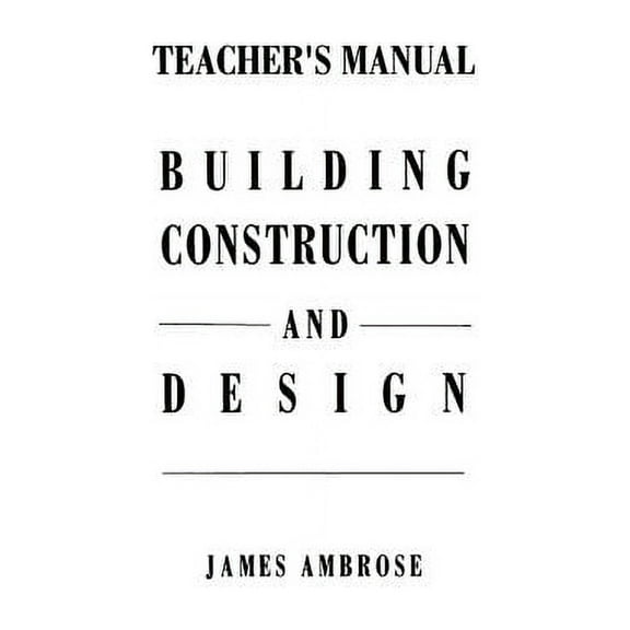 Teacher's Manual for Building Construction and Design, (Paperback)