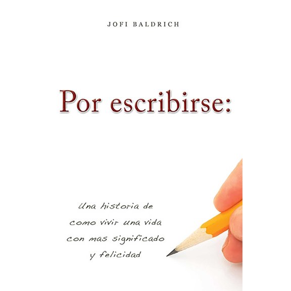 Por Escribirse:: Una Historia de Como Vivir Una Vida Con Mas Significado Y Felicidad, (Paperback)