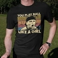 thumbnail image 2 of You Play Ball Like A Girl Vintage Retro Unisex T-Shirt, Gift for Men and Women, 2 of 3