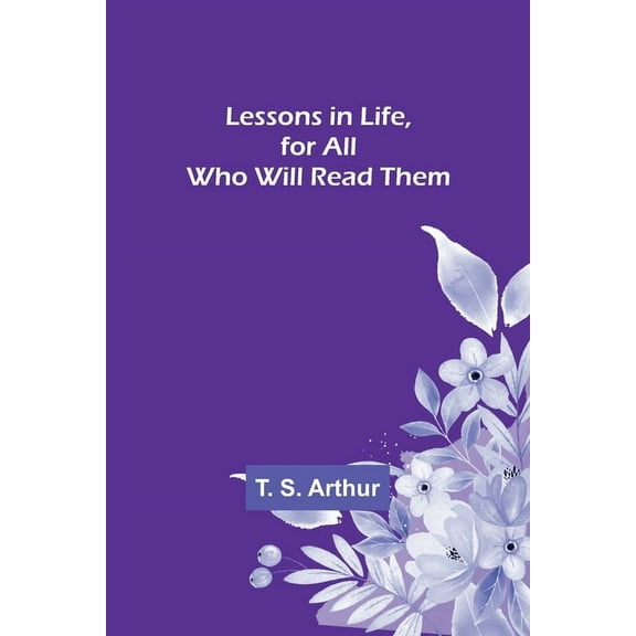 Lessons in Life, for All Who Will Read Them, (Paperback)