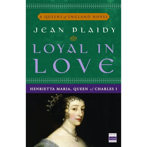 A Queens of England Novel: Loyal in Love : Henrietta Maria, Wife of Charles I (Series #1) (Paperback)