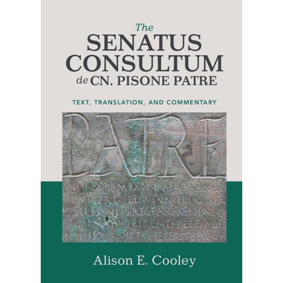 The Senatus Consultum de Cn. Pisone Patre: Text, Translation, and Commentary, (Hardcover)