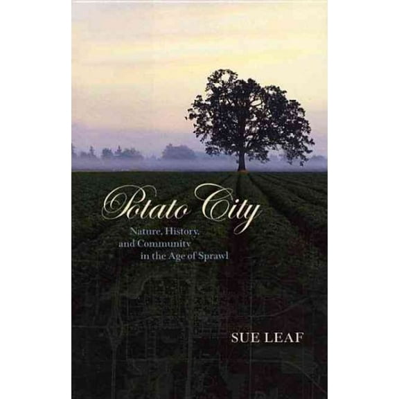 Potato City : Nature, History, and Community in the Age of Sprawl (Hardcover)