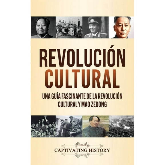 RevoluciÃ³n Cultural: Una guÃ­a fascinante de la RevoluciÃ³n Cultural y Mao Zedong, (Hardcover)