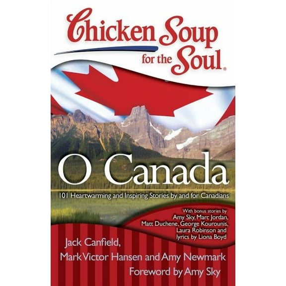 Chicken Soup for the Soul: O Canada : 101 Heartwarming and Inspiring Stories by and for Canadians (Paperback)
