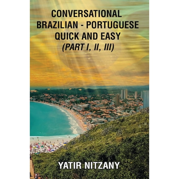 Conversational Brazilian Portuguese Quick and Easy - Books I, II, and III, (Paperback)