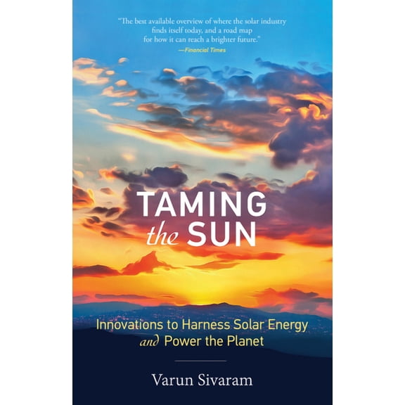 Taming the Sun: Innovations to Harness Solar Energy and Power the Planet, (Paperback)