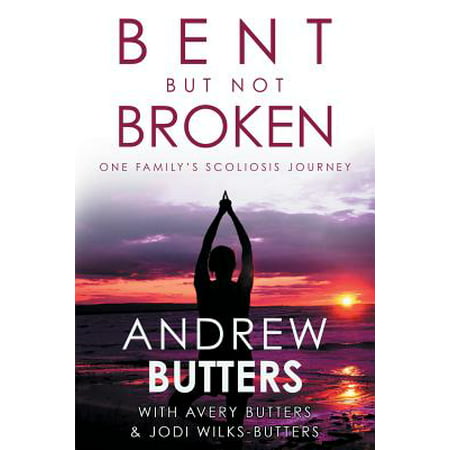Bent But Not Broken : One Family's Scoliosis (Best Sports For Scoliosis)