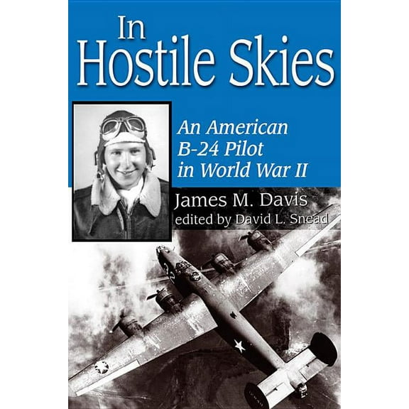 North Texas Military Biography and Memoi In Hostile Skies: An American B-24 Pilot in World War II, Book 03, (Paperback)