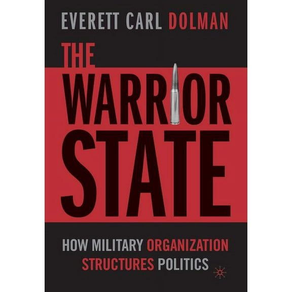 The Warrior State: How Military Organization Structures Politics, (Paperback)