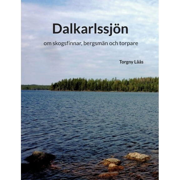 Dalkarlssjön: om skogsfinnar, bergsmän och torpare, (Paperback)