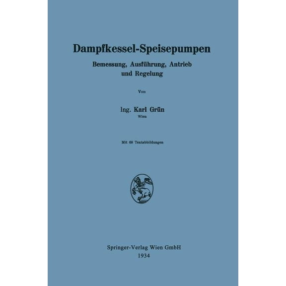Dampfkessel-Speisepumpen: Bemessung, Ausführung, Antrieb Und Regelung, (Paperback)