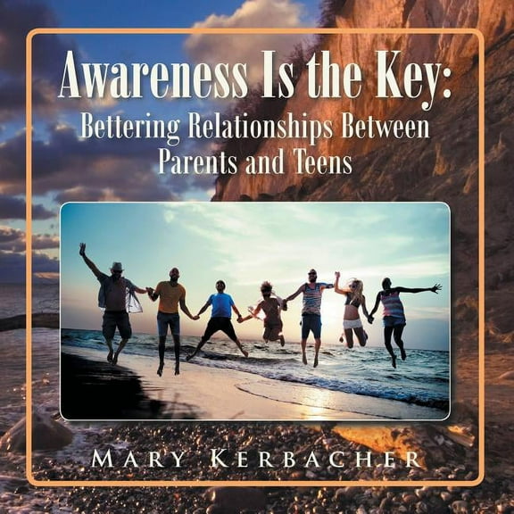 Awareness Is the Key : Bettering Relationships Between Parents and Teens