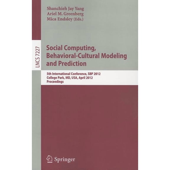 Social Computing, Behavioral-Cultural Modeling and Prediction: 5th International Conference, Sbp 2012, College Park, MD,, (Paperback)