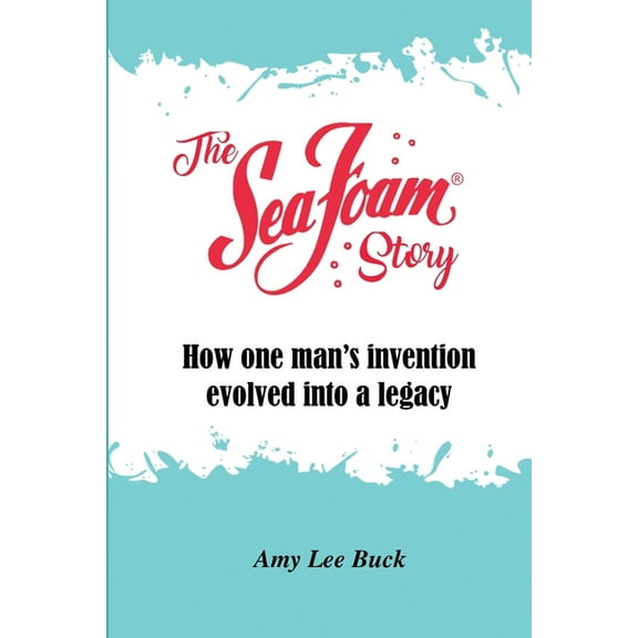 The Sea Foam Story: How One Man's Invention Evolved into a Legacy, (Paperback)