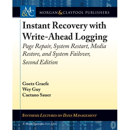 Synthesis Lectures on Data Management: Instant Recovery with Write-Ahead Logging: Page Repair, System Restart, Media Restore, and System Failover, Second Edition (Paperback)