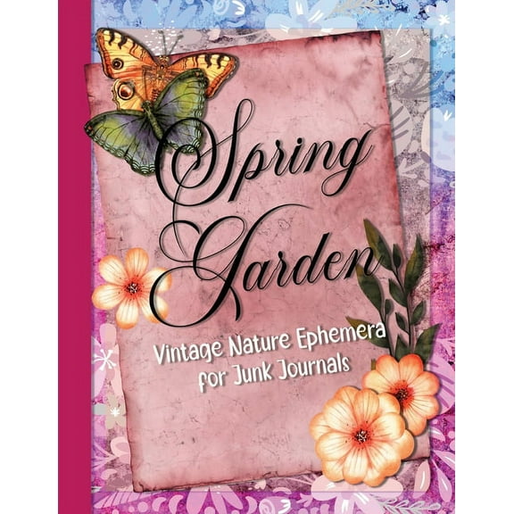 Spring Garden: Vintage Nature Ephemera for Junk Journals, (Paperback)