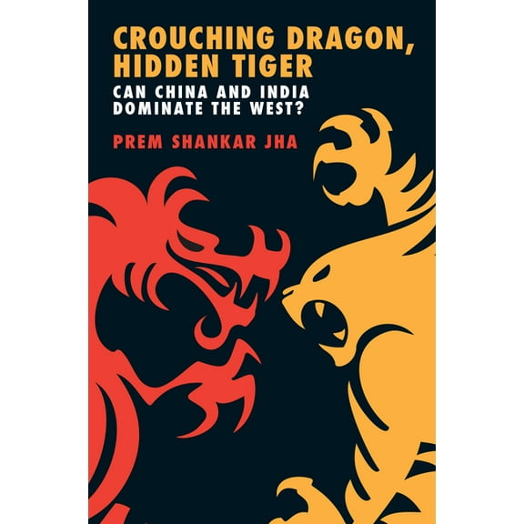 Crouching Dragon, Hidden Tiger : Can China and India Dominate the West? (Paperback)