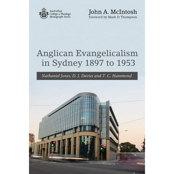 Australian College of Theology Monograph: Anglican Evangelicalism in Sydney 1897 to 1953 (Paperback)